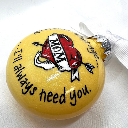 Christmas Ornament: “Mom - No Matter What Age... I’ll Always Need You” - Rhythms of Grace Creative