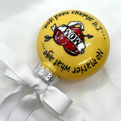 Christmas Ornament: “Mom - No Matter What Age... I’ll Always Need You” - Rhythms of Grace Creative